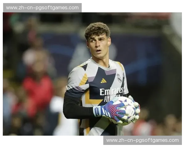 凯帕替补门将表现稳健 皇马门将位置竞争保持良性 凯帕替补门将表现稳健 皇马门将位置竞争保持良性